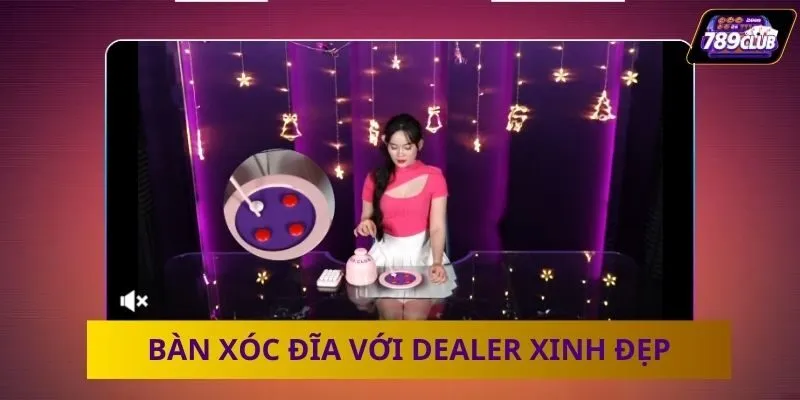 Bàn Xóc đĩa Livestream với Dealer xinh đẹp