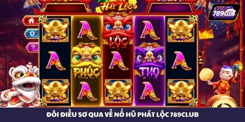 Đôi điều sơ qua về nổ hũ phát lộc 789CLUB