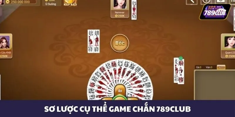 Sơ lược cụ thể game Chắn 789CLUB