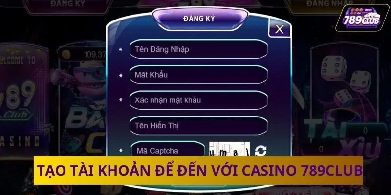 Tạo tài khoản để đến với casino 789CLUB