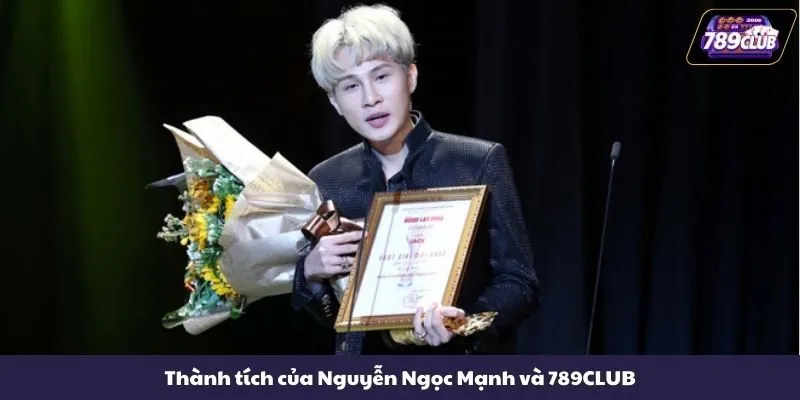 Thành tích của Nguyễn Ngọc Mạnh và 789CLUB